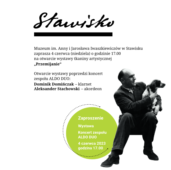 Zaproszenie na otwarcie wystawy tkaniny artystycznej „Przemijanie” w Muzeum w Stawidsku w niedzielę 4 czerwca o godzinie 17:00. Na dole po prawej czarno-białe zdjęcie Jarosława Iwaszkiewicza z psem.